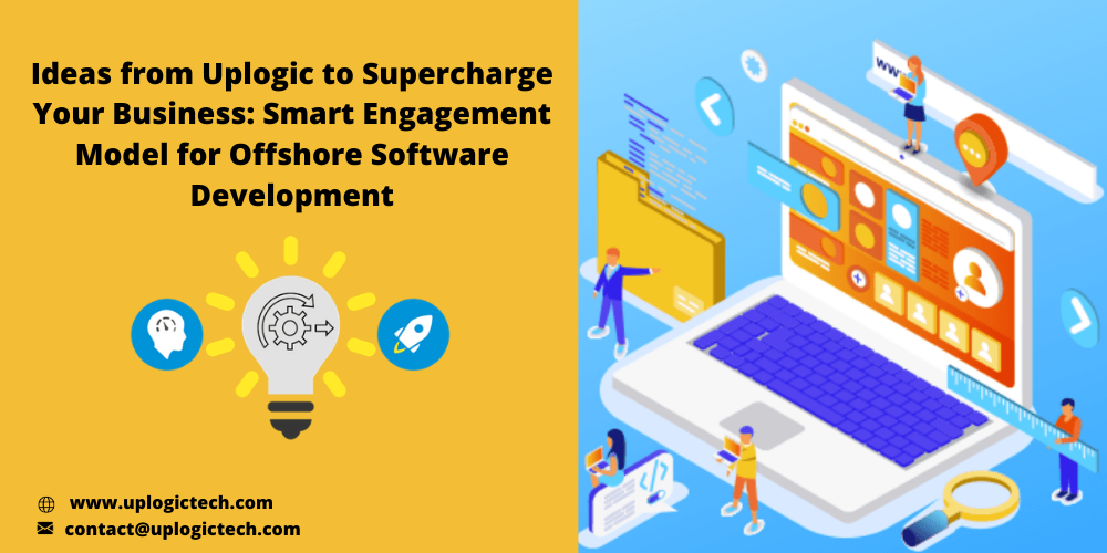 Ideas From Uplogic To Supercharge Your Business: Smart Engagement Model For Offshore Software Development