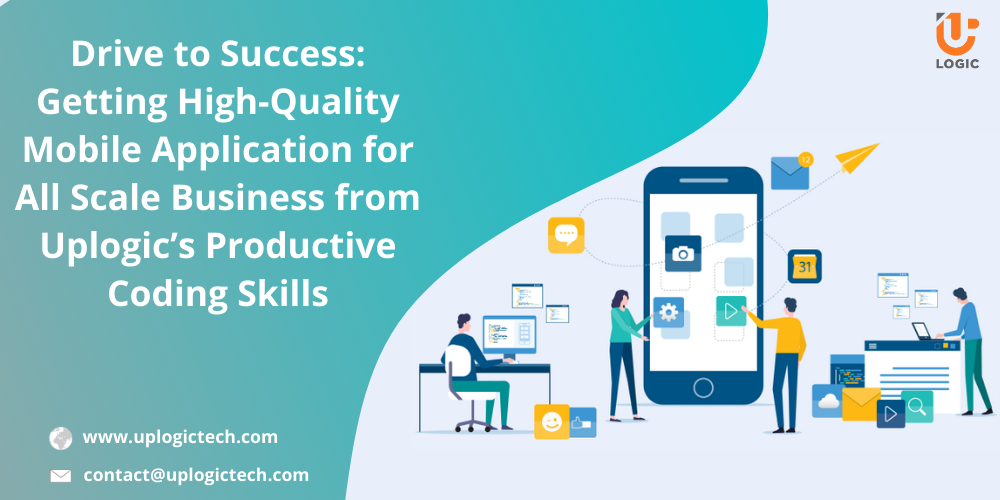 Drive to Success: Getting High-Quality Mobile Application for All Scale Business from Uplogic’s Productive Coding Skills