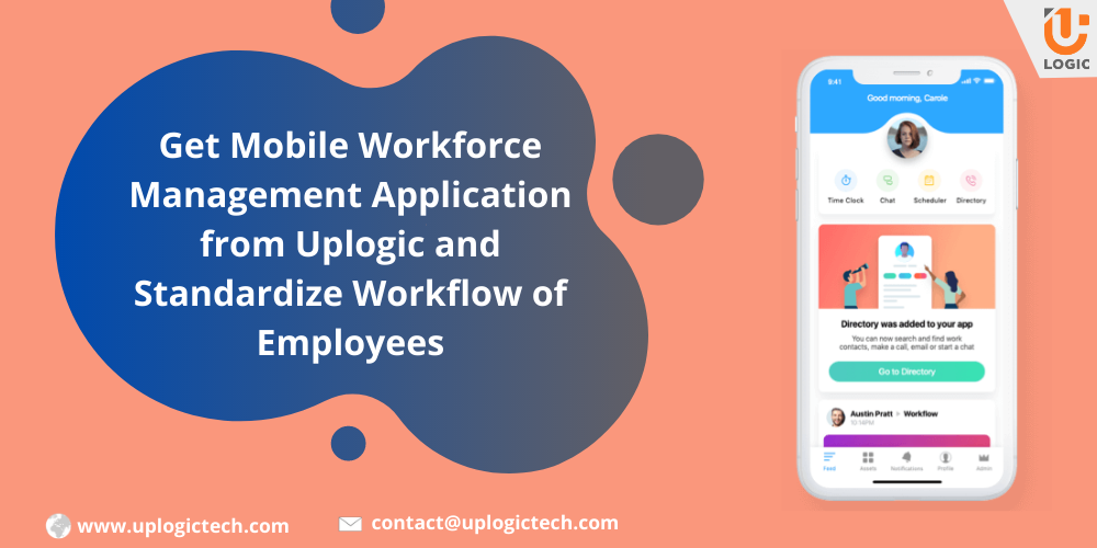 Get Mobile Workforce Management Application From Uplogic And Standardize Workflow Of Employees