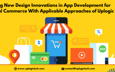 Bring New Design Innovations In App Development For Digital Commerce With Applicable Approaches Of Uplogic