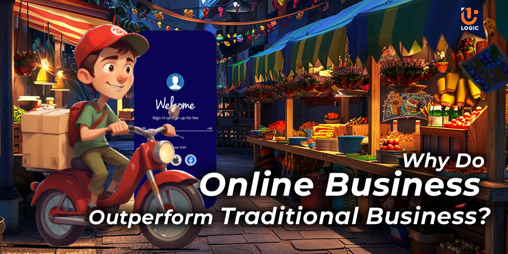 Why Do Online Business Outperform Traditional Business