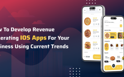 How to Develop Revenue Generating iOS Apps for Your Business Using Current Trends
